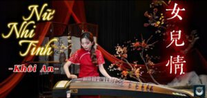 Cùng Vietnamese Zither & Guzheng Academy Lắng Đọng Với Âm Sắc Đàn Cổ Tranh Qua Bản Nhạc “Nữ Nhi Tình”